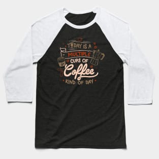 Today is a Multiple Cups Of Coffee Kind of Day - Funny Quotes Gift Baseball T-Shirt